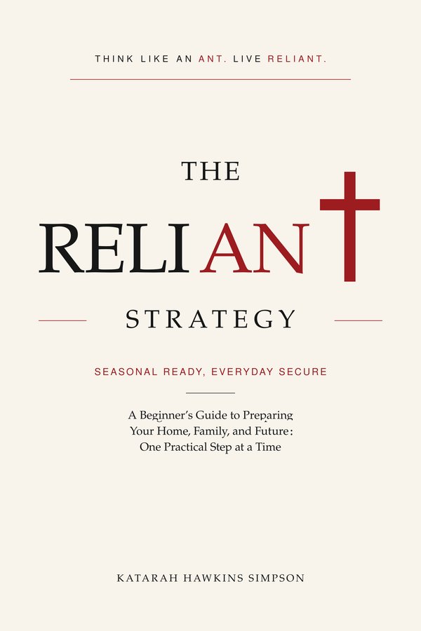 The Reliant Strategy: A Beginner’s Guide to Preparing Your Home, Family, and Future: One Practical Step at a Time cover
