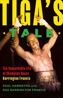 Tiga's Tale: The Remarkable Life Of Champion Boxer Barrington Francis cover
