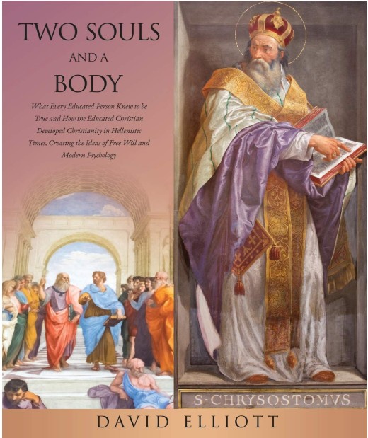 TWO SOULS AND A BODY:  What Every Educated Person Knew to be True and How the Educated Christian Developed Christianity in Hellenistic Times, Creating the Ideas of Free Will and Modern Psychology cover